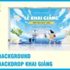 Nhận In Background, Phông Nền Khai Giảng Đẹp Lấy Nhanh
