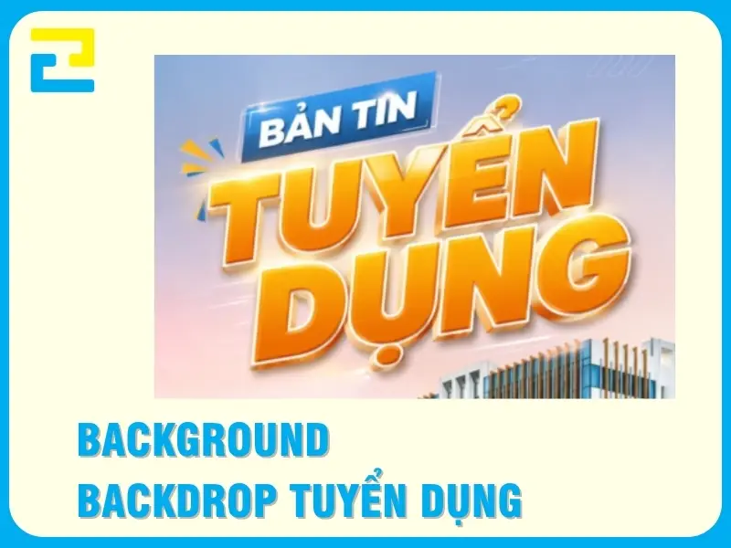 Nhận In Background, Backdrop, Phông Nền Tuyển Dụng Giá Rẻ